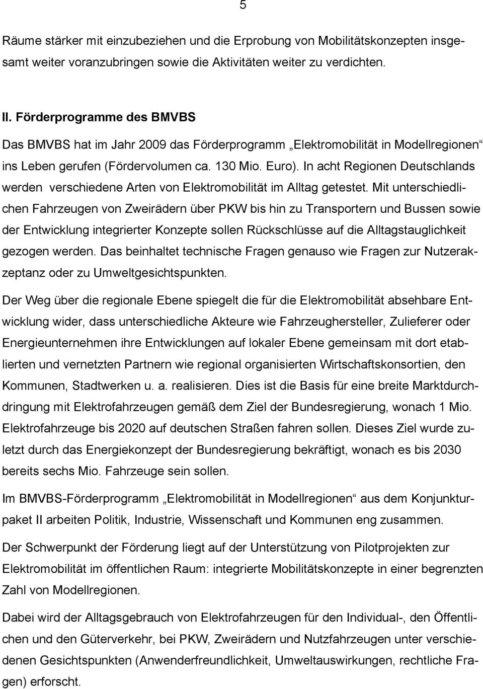 In acht Regionen Deutschlands werden verschiedene Arten von Elektromobilität im Alltag getestet.