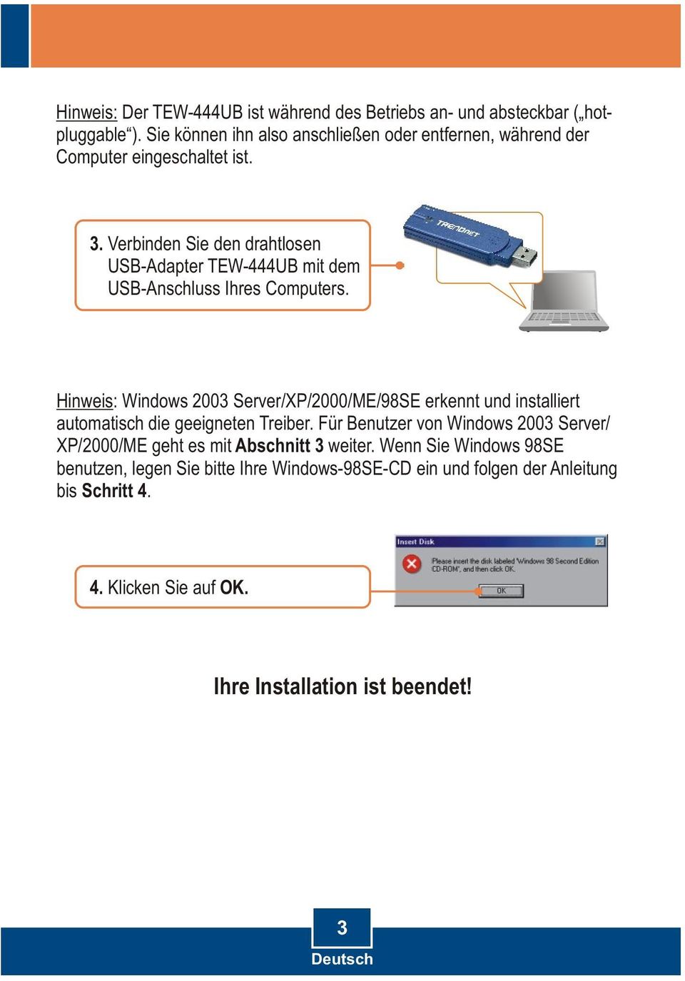 Verbinden Sie den drahtlosen USB-Adapter TEW-444UB mit dem USB-Anschluss Ihres Computers.