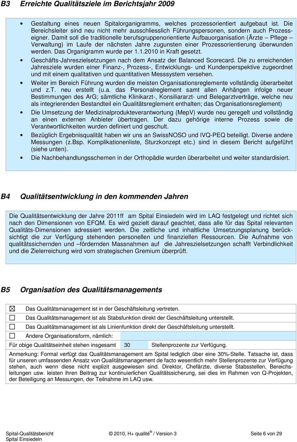 Damit soll die traditionelle berufsgruppenorientierte Aufbauorganisation (Ärzte Pflege Verwaltung) im Laufe der nächsten Jahre zugunsten einer Prozessorientierung überwunden werden.