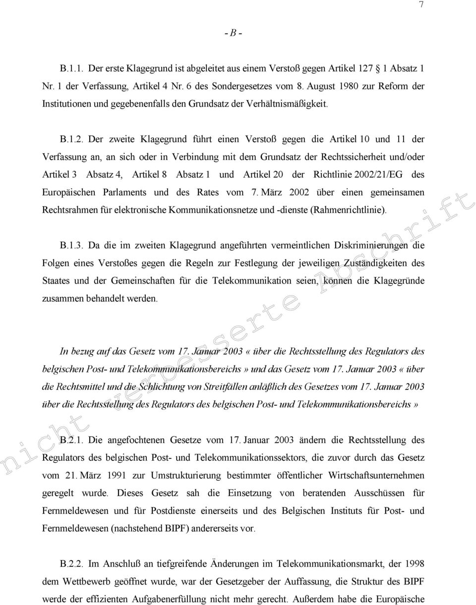 Der zweite Klagegrund führt einen Verstoß gegen die Artikel 10 und 11 der Verfassung an, an sich oder in Verbindung mit dem Grundsatz der Rechtssicherheit und/oder Artikel 3 Absatz 4, Artikel 8