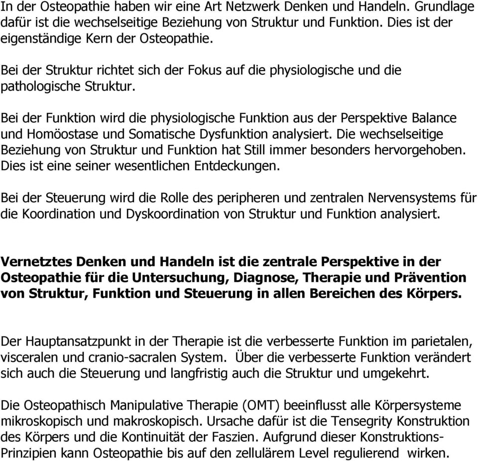 Bei der Funktion wird die physiologische Funktion aus der Perspektive Balance und Homöostase und Somatische Dysfunktion analysiert.