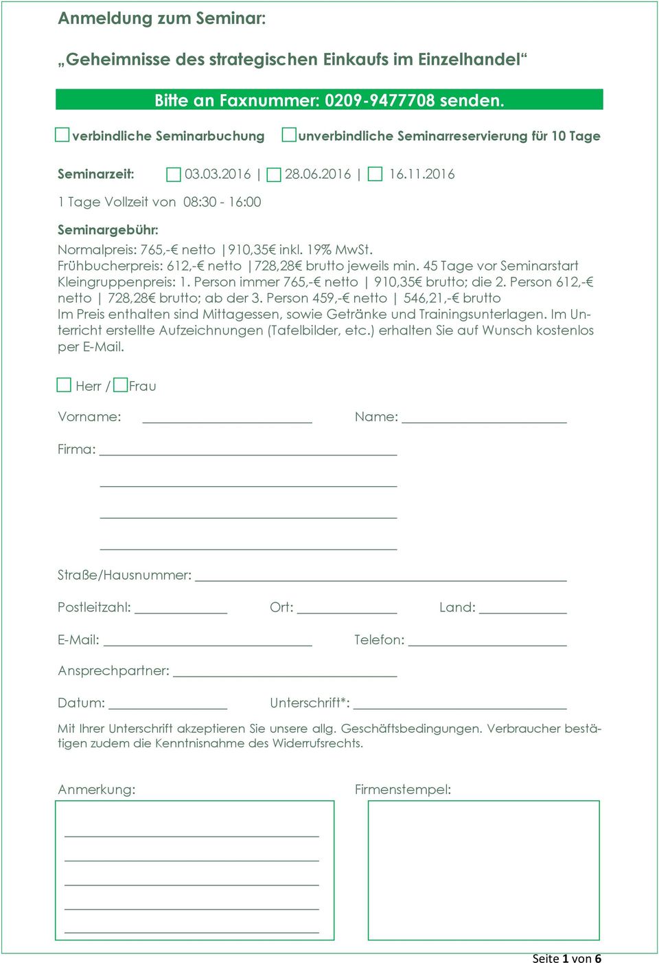 2016 1 Tage Vollzeit von 08:30-16:00 Seminargebühr: Normalpreis: 765,- netto 910,35 inkl. 19% MwSt. Frühbucherpreis: 612,- netto 728,28 brutto jeweils min.