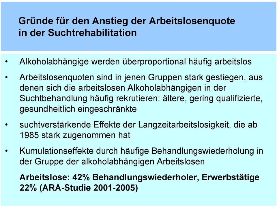 qualifizierte, gesundheitlich eingeschränkte suchtverstärkende Effekte der Langzeitarbeitslosigkeit, die ab 1985 stark zugenommen hat Kumulationseffekte