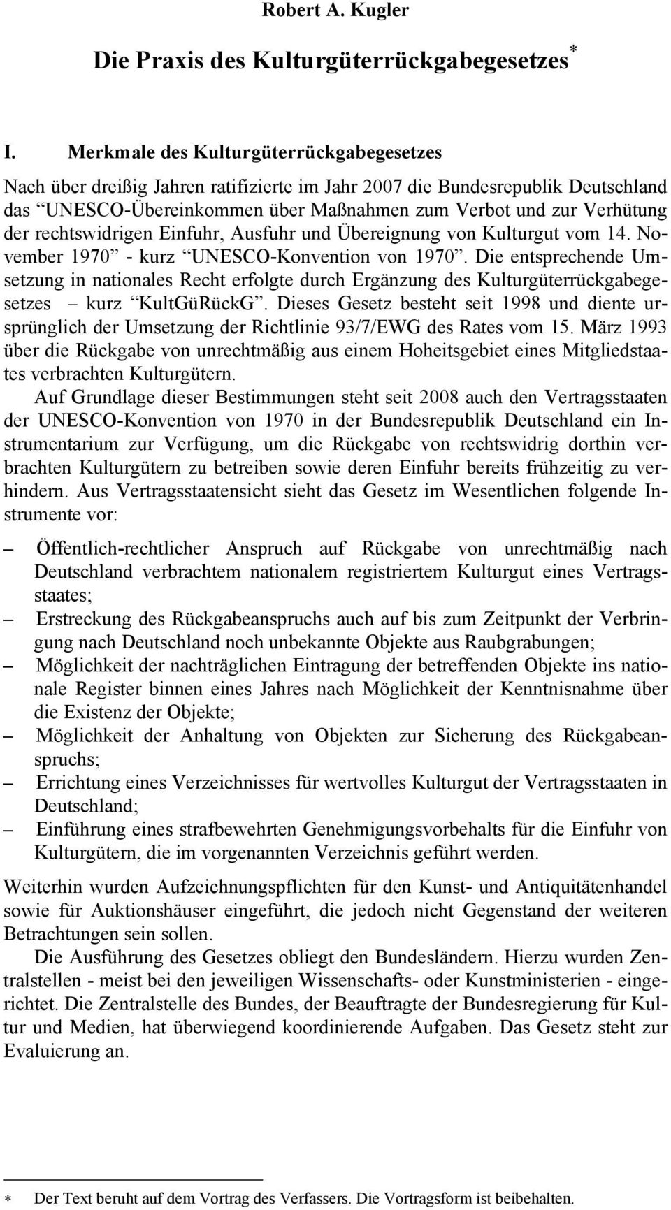 rechtswidrigen Einfuhr, Ausfuhr und Übereignung von Kulturgut vom 14. November 1970 - kurz UNESCO-Konvention von 1970.