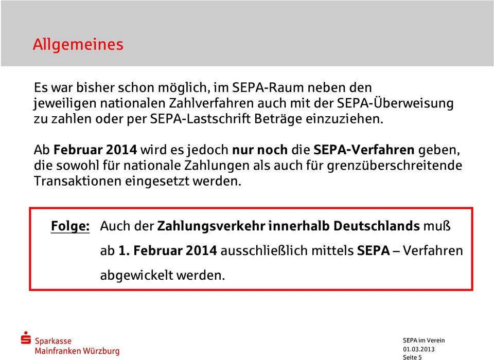 Ab Februar 2014 wird es jedoch nur noch die SEPA-Verfahren geben, die sowohl für nationale Zahlungen als auch für
