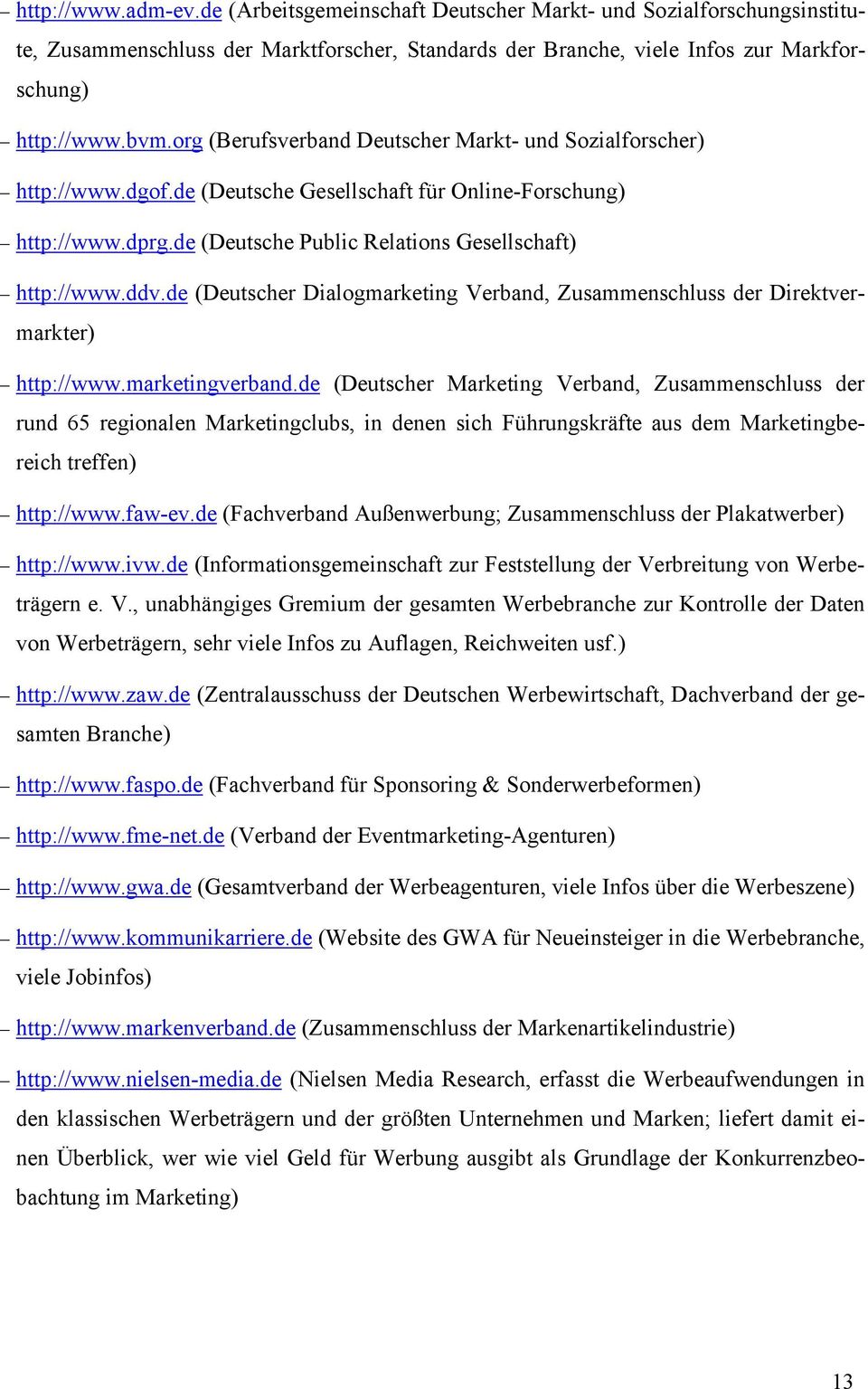 de (Deutscher Dialogmarketing Verband, Zusammenschluss der Direktvermarkter) http://www.marketingverband.