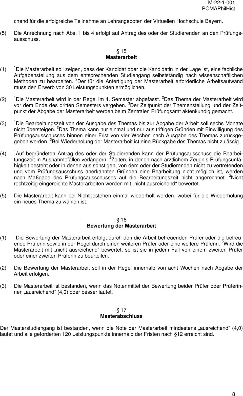 wissenschaftlichen Methoden zu bearbeiten. Der für die Anfertigung der Masterarbeit erforderliche Arbeitsaufwand muss den Erwerb von 30 Leistungspunkten ermöglichen.