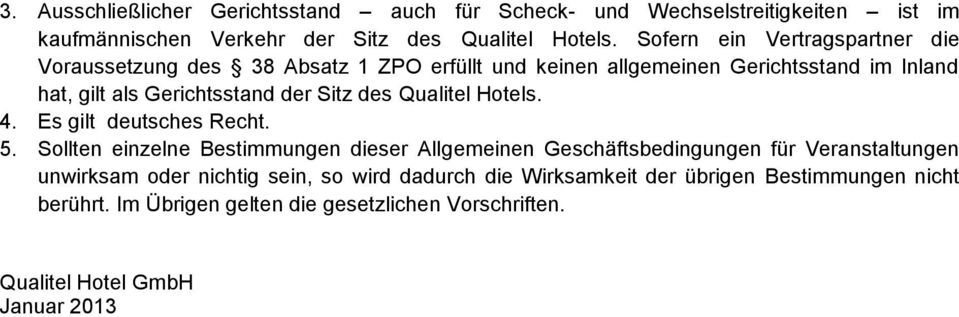 Sitz des Qualitel Hotels. 4. Es gilt deutsches Recht. 5.
