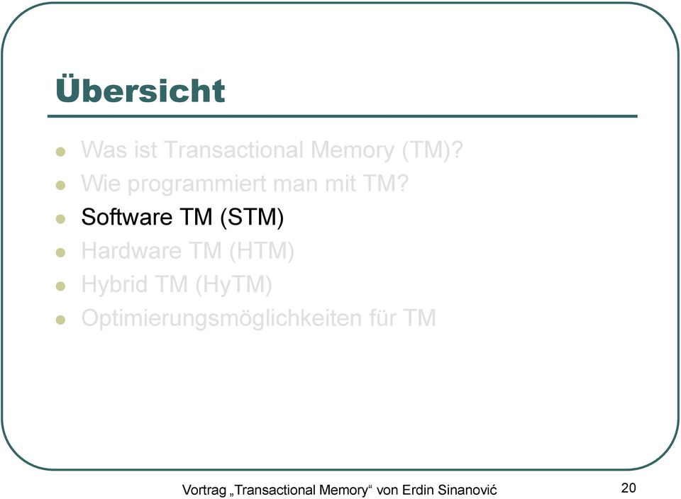Software TM (STM) Hardware TM (HTM) Hybrid TM (HyTM)