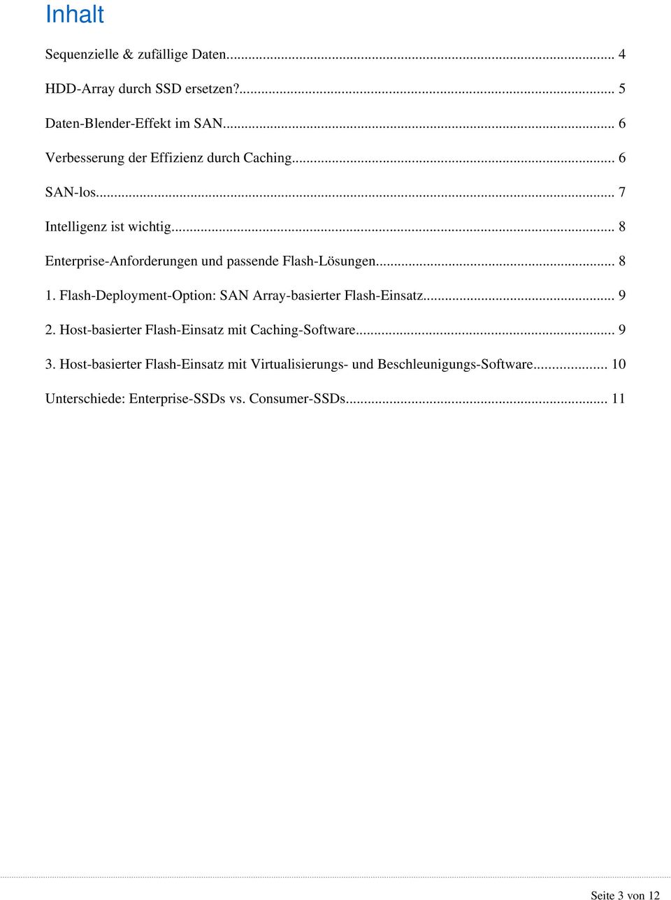 .. 8 Enterprise-Anforderungen und passende Flash-Lösungen... 8 1. Flash-Deployment-Option: SAN Array-basierter Flash-Einsatz... 9 2.