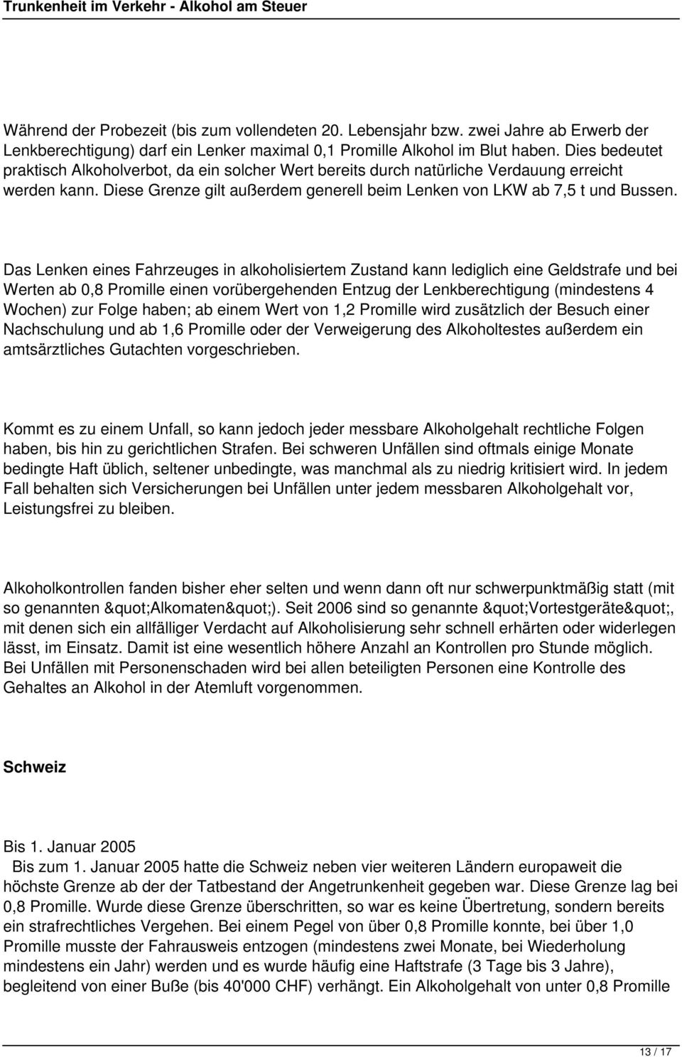 Das Lenken eines Fahrzeuges in alkoholisiertem Zustand kann lediglich eine Geldstrafe und bei Werten ab 0,8 Promille einen vorübergehenden Entzug der Lenkberechtigung (mindestens 4 Wochen) zur Folge