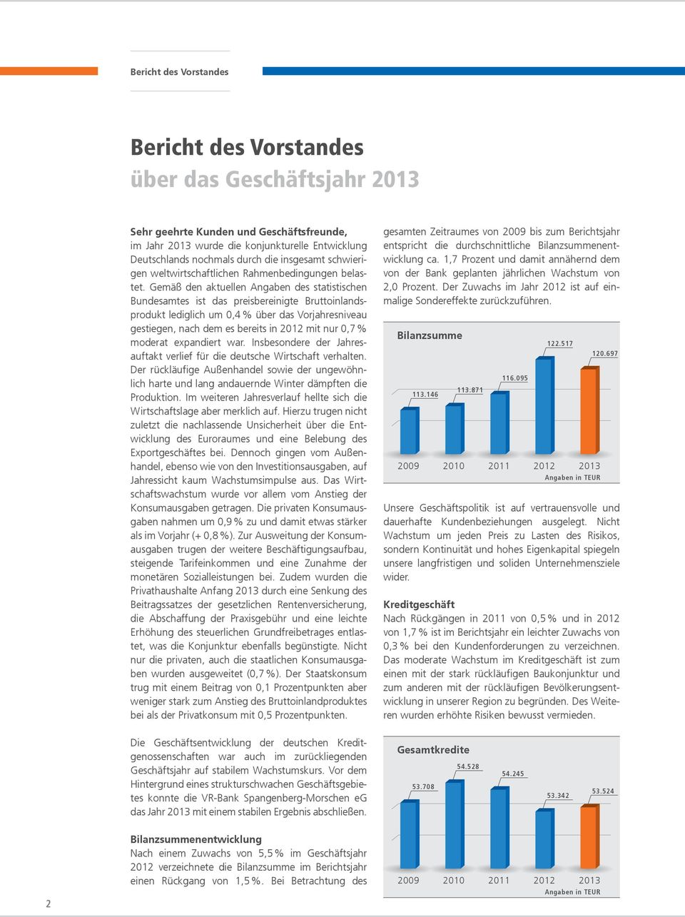 Gemäß den aktuellen Angaben des statistischen Bundesamtes ist das preisbereinigte Bruttoinlandsprodukt lediglich um 0,4 % ü ber das Vorjahresniveau gestiegen, nach dem es bereits in 2012 mit nur 0,7