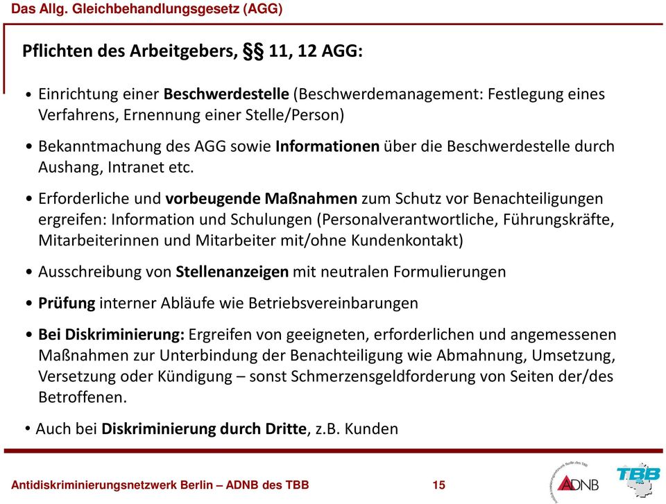 Erforderliche und vorbeugende Maßnahmenzum Schutz vor Benachteiligungen ergreifen: Information und Schulungen (Personalverantwortliche, Führungskräfte, Mitarbeiterinnen und Mitarbeiter mit/ohne