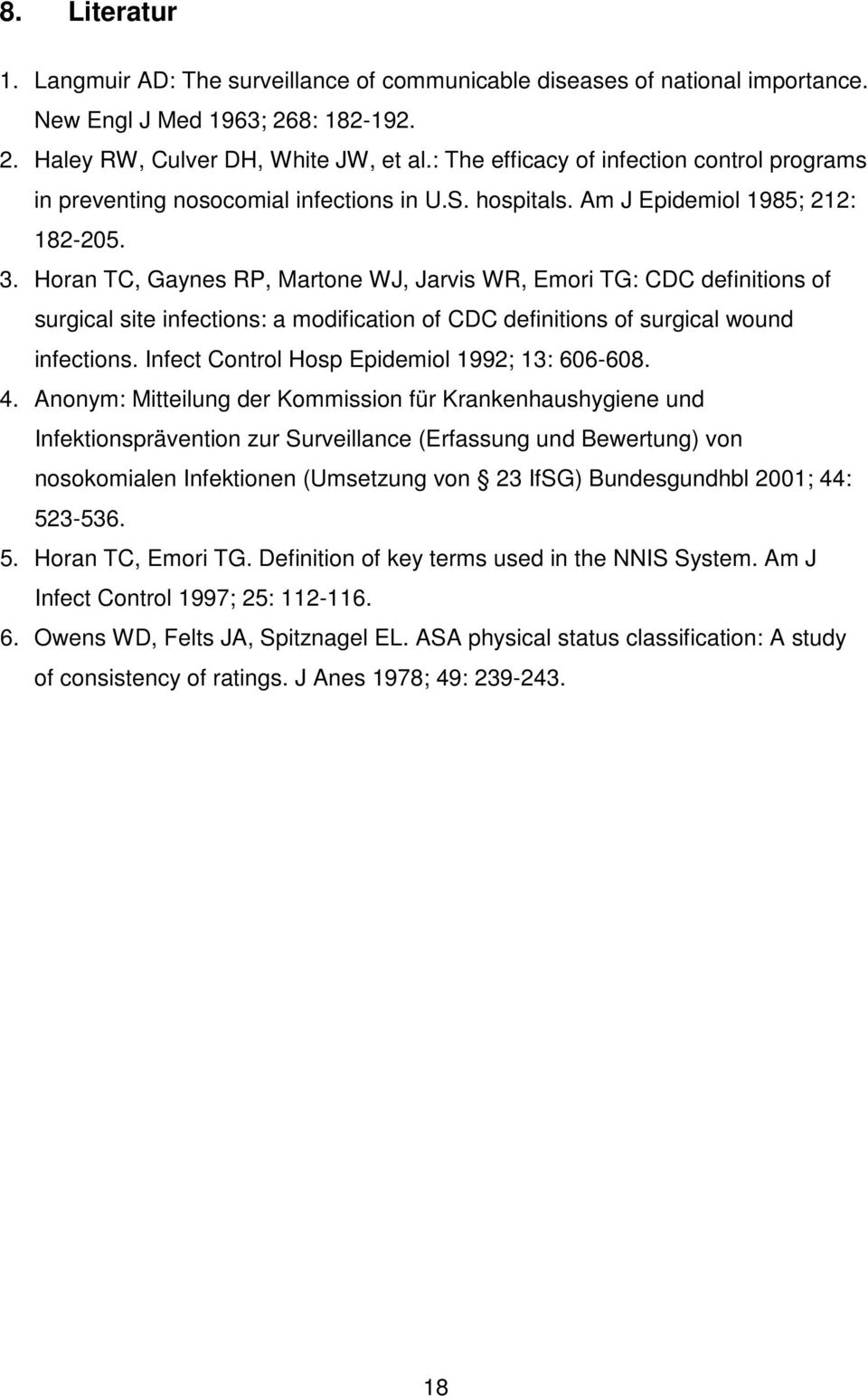 Horan TC, Gaynes RP, Martone WJ, Jarvis WR, Emori TG: CDC definitions of surgical site infections: a modification of CDC definitions of surgical wound infections.