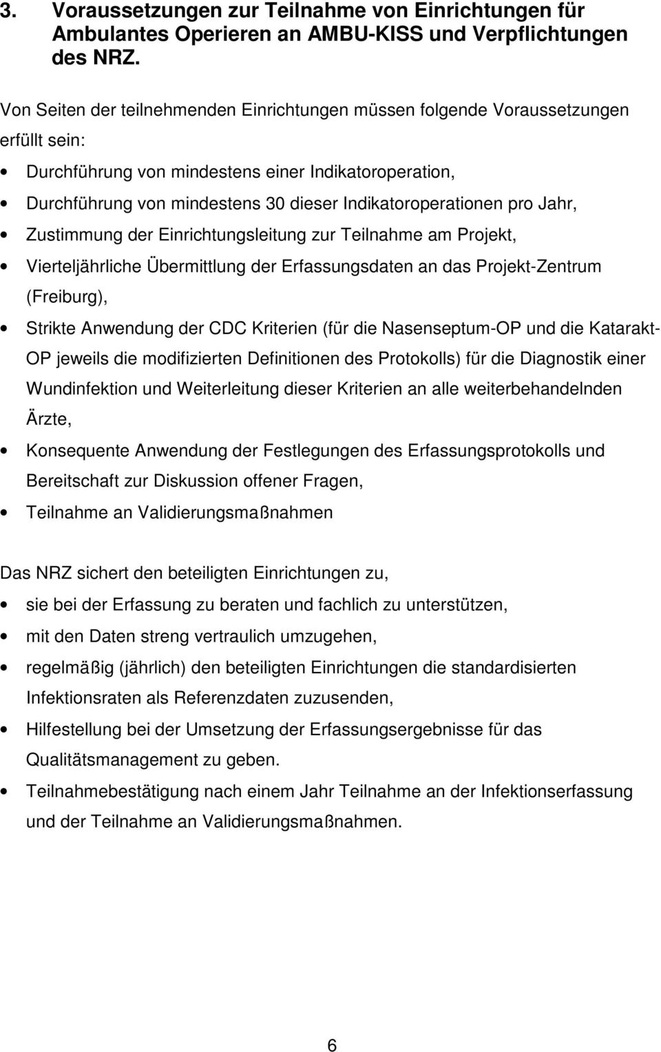 Indikatoroperationen pro Jahr, Zustimmung der Einrichtungsleitung zur Teilnahme am Projekt, Vierteljährliche Übermittlung der Erfassungsdaten an das Projekt-Zentrum (Freiburg), Strikte Anwendung der