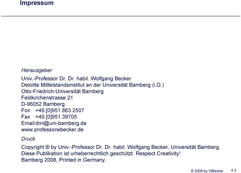 [0]951.863.2507 Fax +49.[0]951.39705 Email dmi@uni-bamberg.de www.professorwbecker.de Druck Copyright by Univ.-Professor Dr. Dr. habil.