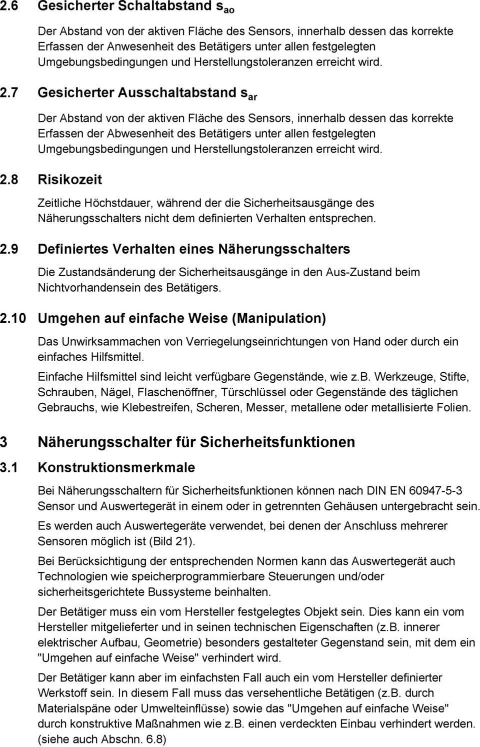 7 Gesicherter Ausschaltabstand s ar Der Abstand von der aktiven Fläche des Sensors, innerhalb dessen das korrekte Erfassen der Abwesenheit des Betätigers unter allen festgelegten Umgebungsbedingungen