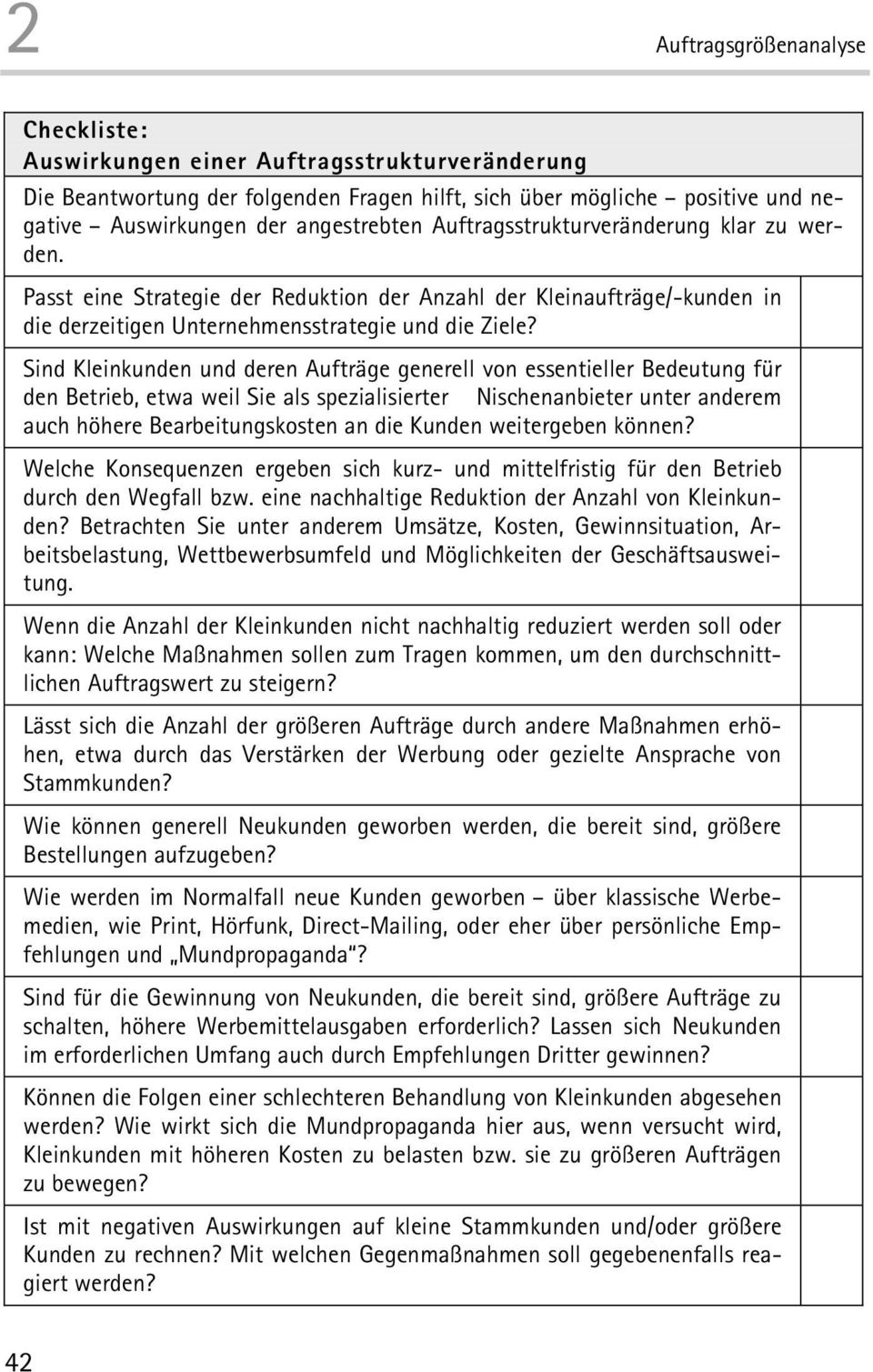 Sind Kleinkunden und deren Aufträge generell von essentieller Bedeutung für den Betrieb, etwa weil Sie als spezialisierter Nischenanbieter unter anderem auch höhere Bearbeitungskosten an die Kunden