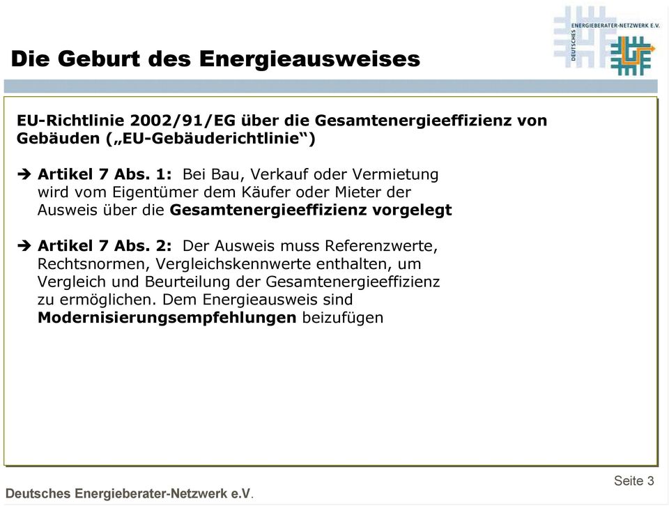 1: Bei Bau, Verkauf oder Vermietung wird vom Eigentümer dem Käufer oder Mieter der Ausweis über die Gesamtenergieeffizienz