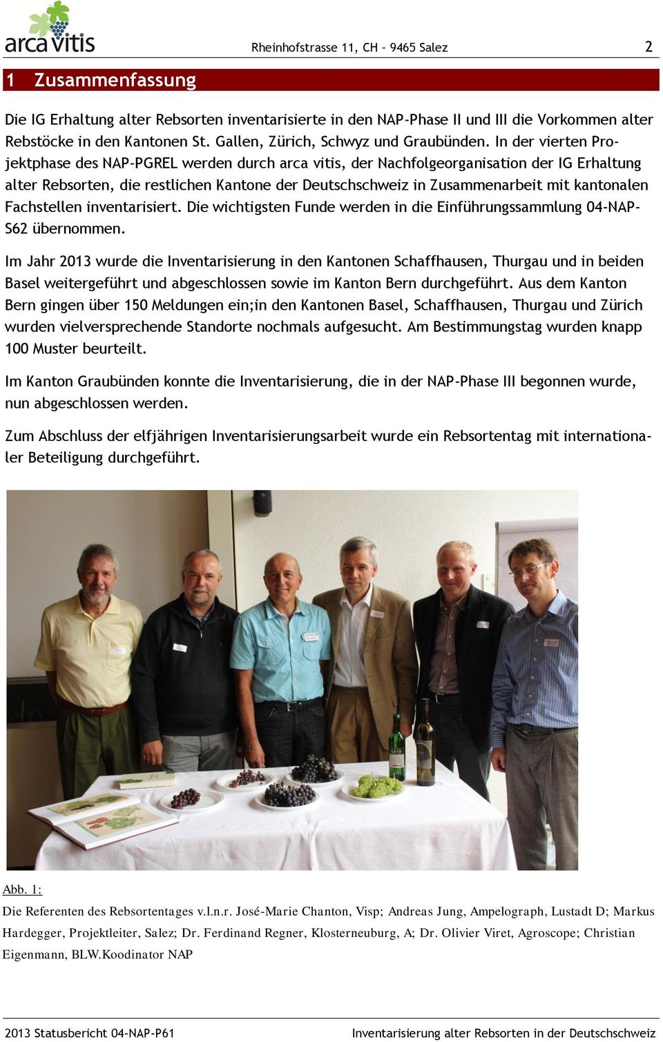 In der vierten Projektphase des NAP-PGREL werden durch arca vitis, der Nachfolgeorganisation der IG Erhaltung alter Rebsorten, die restlichen Kantone der Deutschschweiz in Zusammenarbeit mit