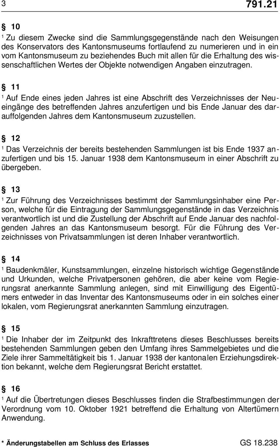 Auf Ende eines jeden Jahres ist eine Abschrift des Verzeichnisses der Neueingänge des betreffenden Jahres anzufertigen und bis Ende Januar des darauffolgenden Jahres dem Kantonsmuseum zuzustellen.