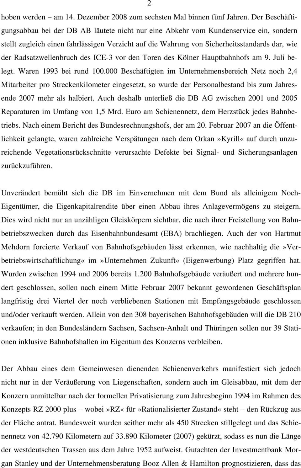 Radsatzwellenbruch des ICE-3 vor den Toren des Kölner Hauptbahnhofs am 9. Juli belegt. Waren 1993 bei rund 100.