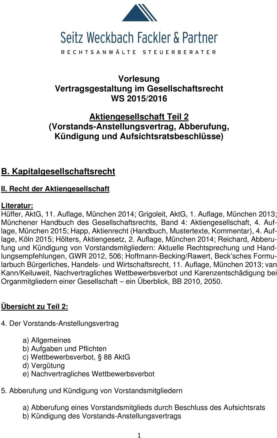 Auflage, München 2013; Münchener Handbuch des Gesellschaftsrechts, Band 4: Aktiengesellschaft, 4. Auflage, München 2015; Happ, Aktienrecht (Handbuch, Mustertexte, Kommentar), 4.