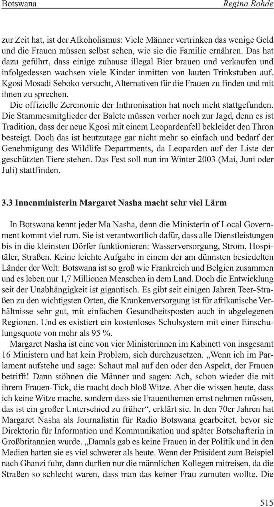 Kgosi Mosadi Seboko versucht, Alternativen für die Frauen zu finden und mit ihnen zu sprechen. Die offizielle Zeremonie der Inthronisation hat noch nicht stattgefunden.