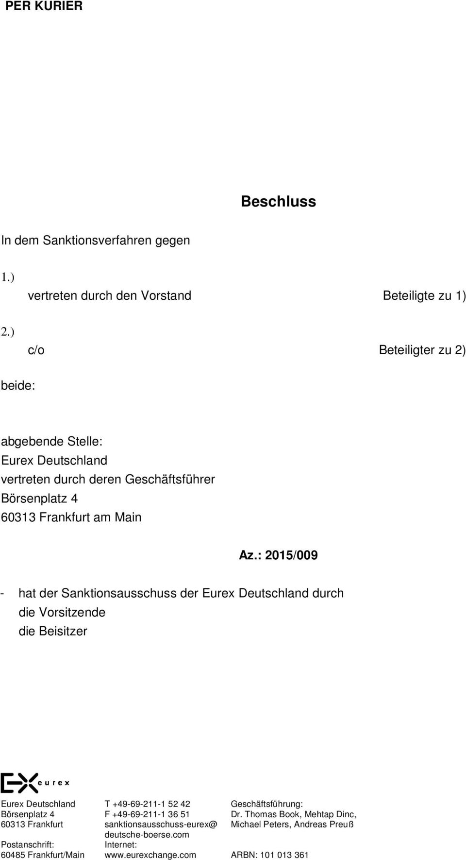 : 2015/009 - hat der Sanktionsausschuss der Eurex Deutschland durch die Vorsitzende die Beisitzer Eurex Deutschland Börsenplatz 4 60313 Frankfurt Postanschrift: