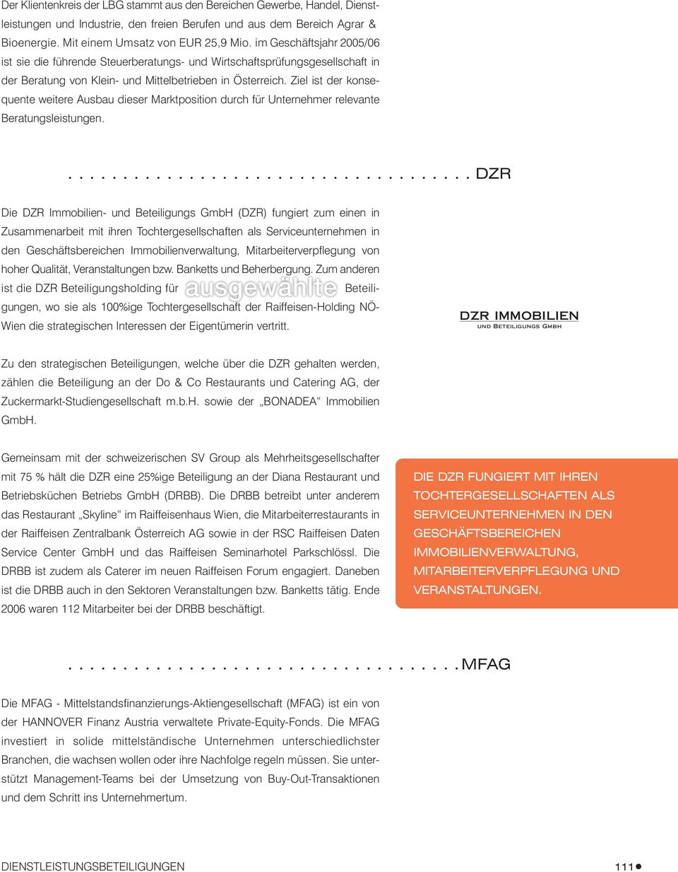 Ziel ist der konsequente weitere Ausbau dieser Marktposition durch für Unternehmer relevante Beratungsleistungen.