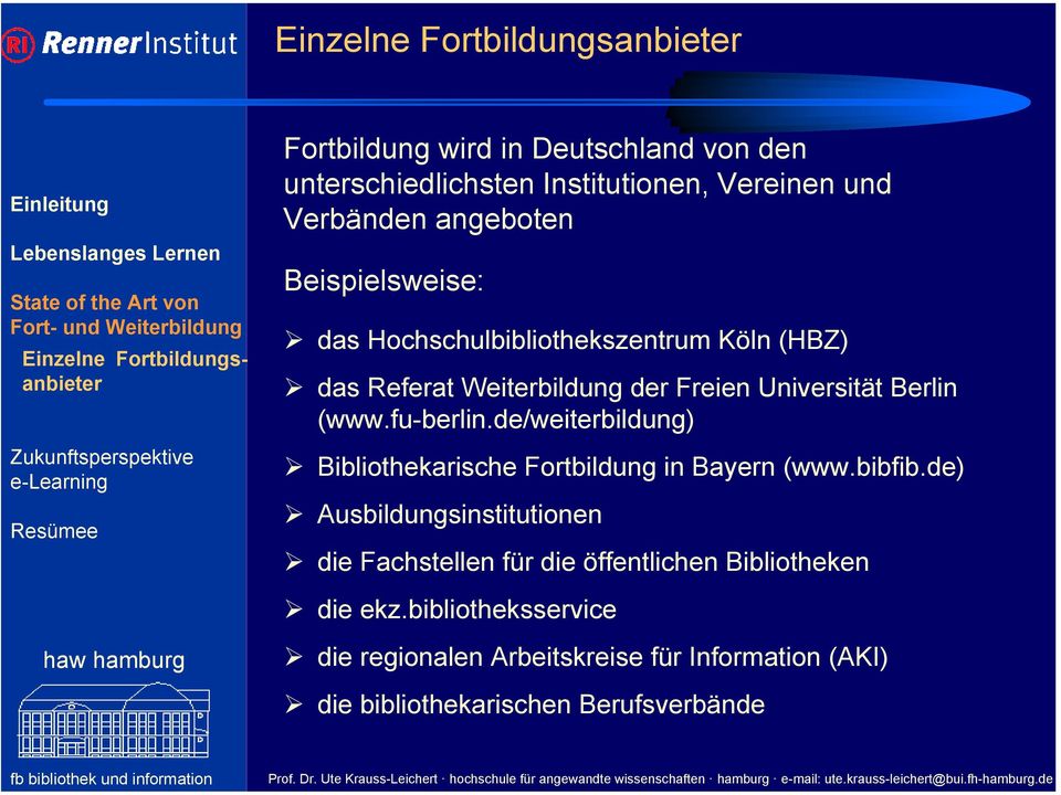 Berlin (www.fu-berlin.de/weiterbildung) Bibliothekarische Fortbildung in Bayern (www.bibfib.