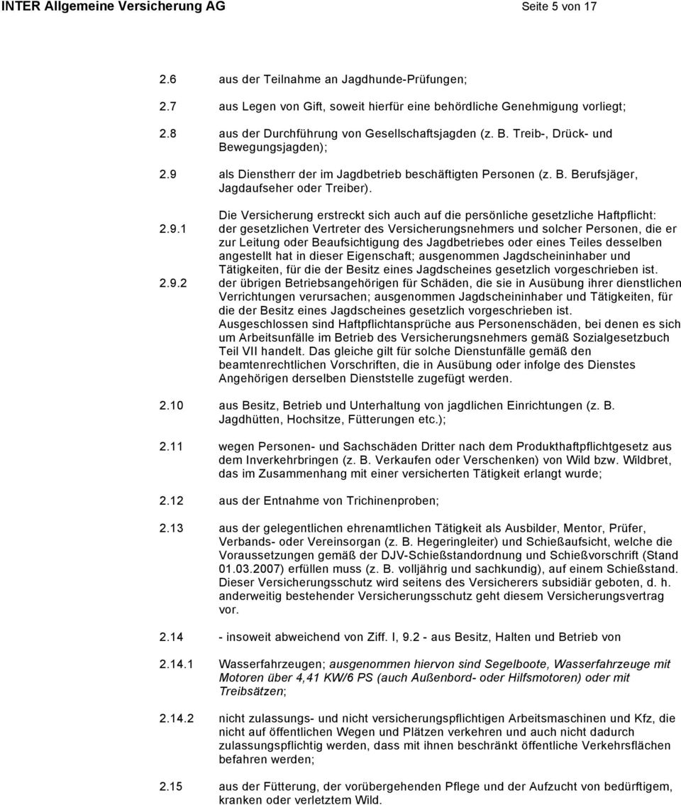 Die Versicherung erstreckt sich auch auf die persönliche gesetzliche Haftpflicht: 2.9.