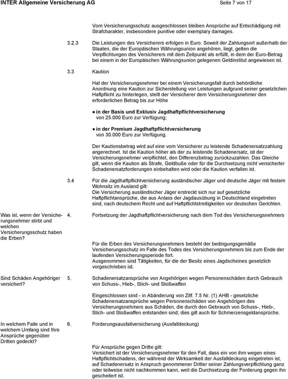 Soweit der Zahlungsort außerhalb der Staaten, die der Europäischen Währungsunion angehören, liegt, gelten die Verpflichtungen des Versicherers mit dem Zeitpunkt als erfüllt, in dem der Euro-Betrag