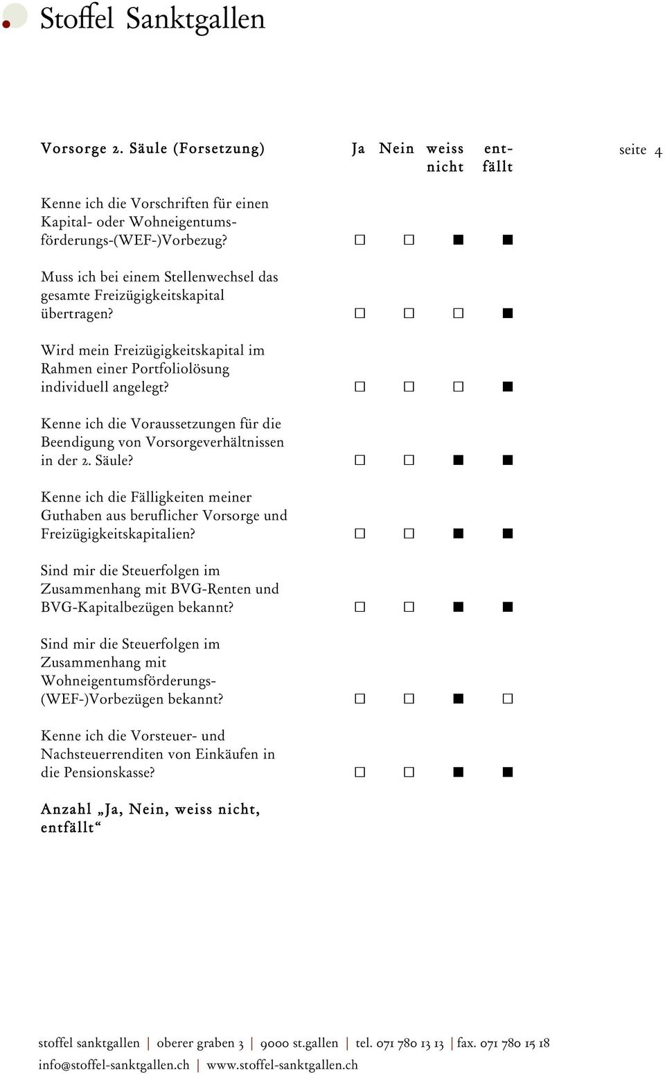 Kenne ich die Voraussetzungen für die Beendigung von Vorsorgeverhältnissen in der 2. Säule? Kenne ich die Fälligkeiten meiner Guthaben aus beruflicher Vorsorge und Freizügigkeitskapitalien?