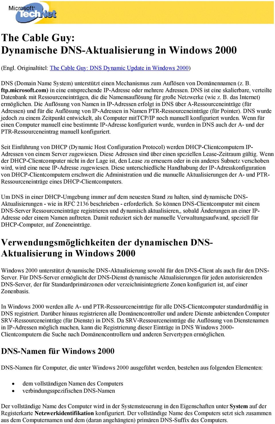 cm) in eine entsprechende IP-Adresse der mehrere Adressen. DNS ist eine skalierbare, verteilte Datenbank mit Ressurceneinträgen, die die Namensauflösung für grße Netzwerke (wie z. B.