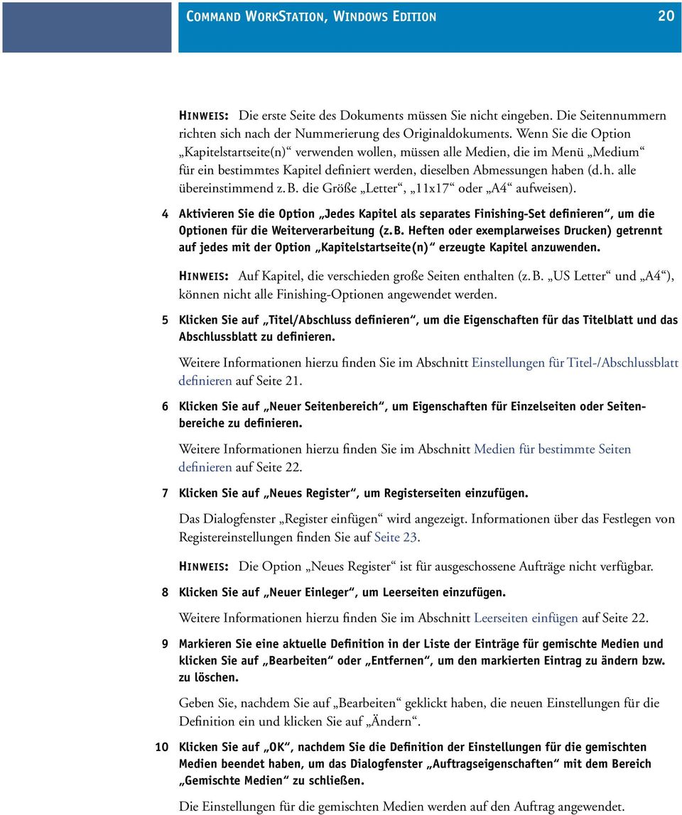 b. die Größe Letter, 11x17 oder A4 aufweisen). 4 Aktivieren Sie die Option Jedes Kapitel als separates Finishing-Set definieren, um die Optionen für die Weiterverarbeitung (z.b. Heften oder exemplarweises Drucken) getrennt auf jedes mit der Option Kapitelstartseite(n) erzeugte Kapitel anzuwenden.