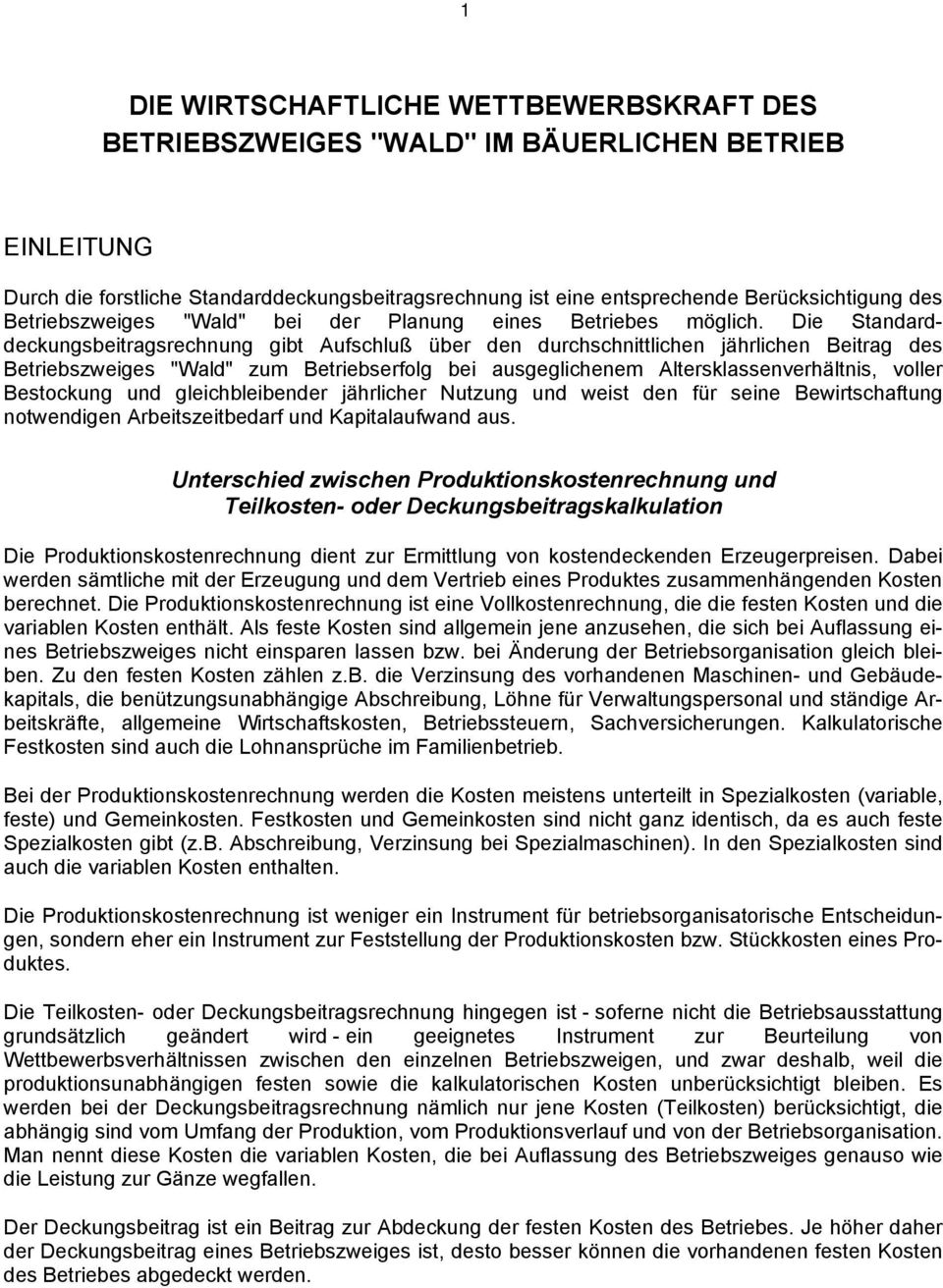 Die Standarddeckungsbeitragsrechnung gibt Aufschluß über den durchschnittlichen jährlichen Beitrag des Betriebszweiges "Wald" zum Betriebserfolg bei ausgeglichenem Altersklassenverhältnis, voller