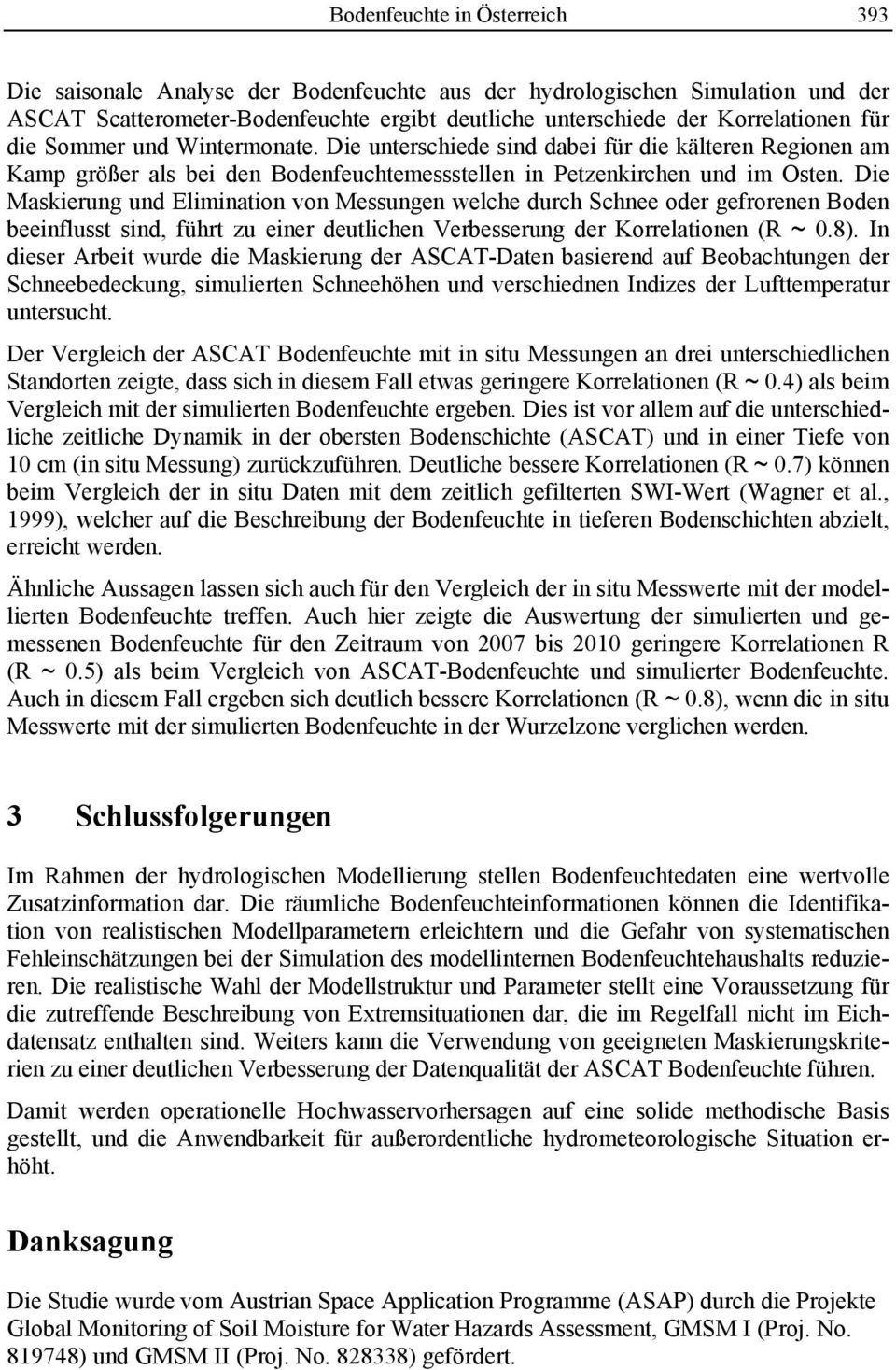 Die Maskierung und Elimination von Messungen welche durch Schnee oder gefrorenen Boden beeinflusst sind, führt zu einer deutlichen Verbesserung der Korrelationen (R ~ 0.8).