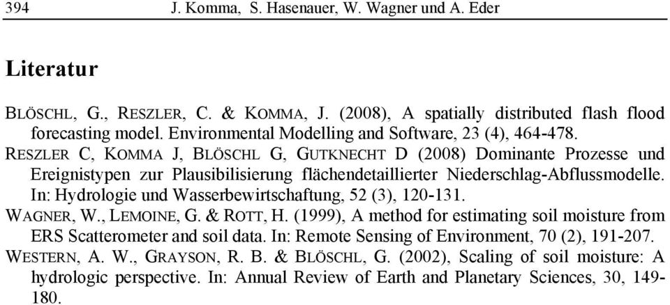 RESZLER C, KOMMA J, BLÖSCHL G, GUTKNECHT D (2008) Dominante Prozesse und Ereignistypen zur Plausibilisierung flächendetaillierter Niederschlag-Abflussmodelle.