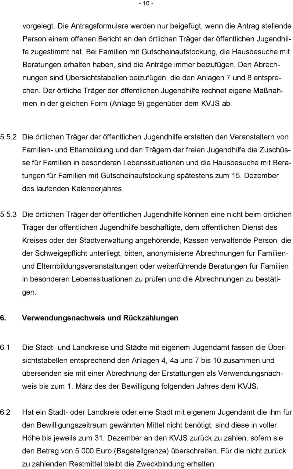 Den Abrechnungen sind Übersichtstabellen beizufügen, die den Anlagen 7 und 8 entsprechen.