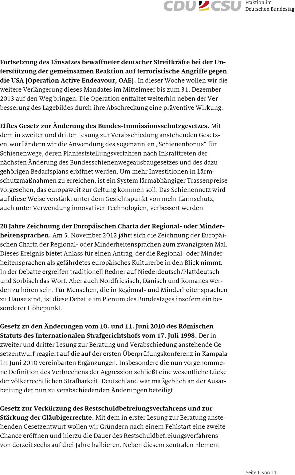 Die Operation entfaltet weiterhin neben der Verbesserung des Lagebildes durch ihre Abschreckung eine präventive Wirkung. Elftes Gesetz zur Änderung des Bundes-Immissionsschutzgesetzes.