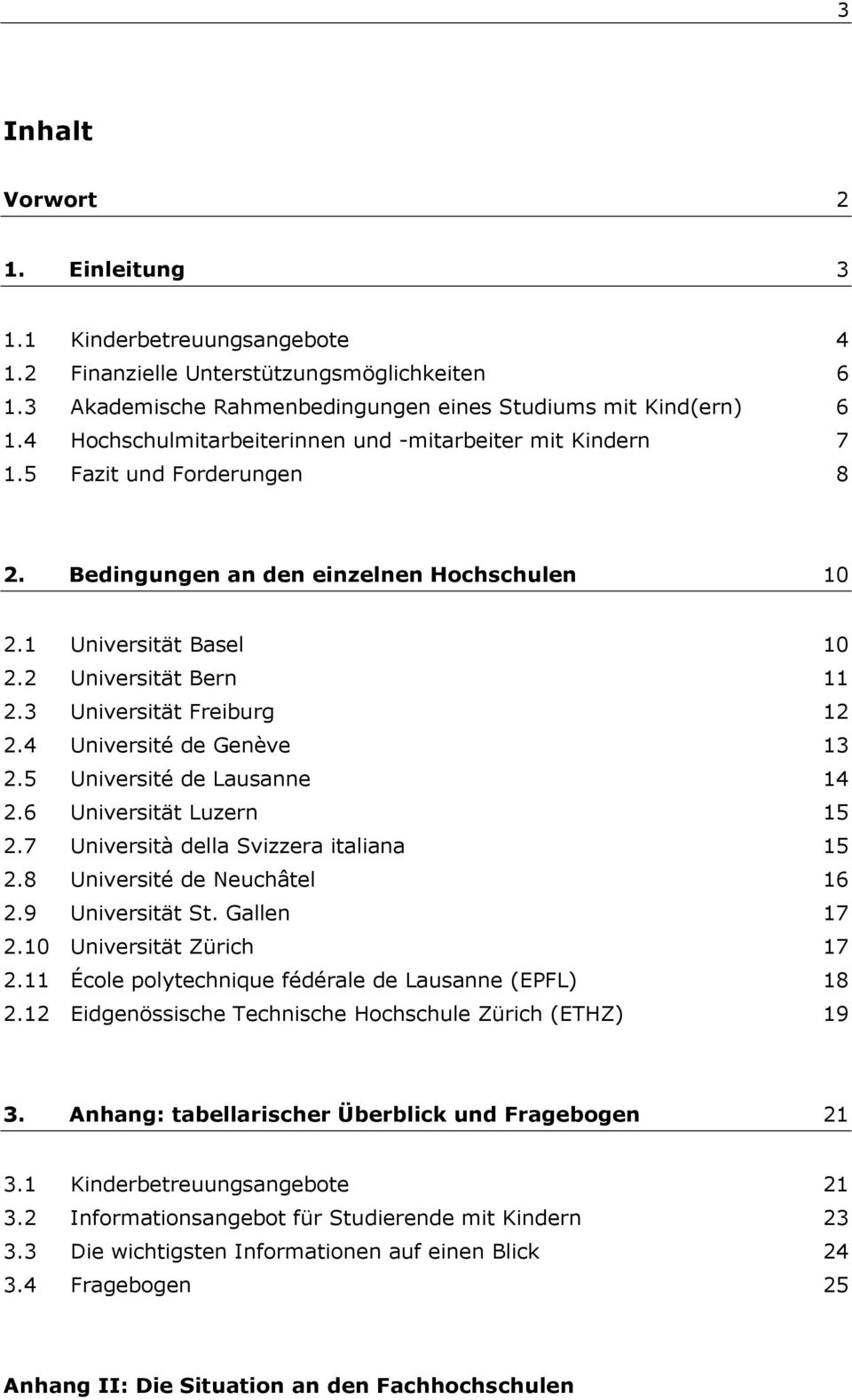 3 Universität Freiburg 12 2.4 Université de Genève 13 2.5 Université de Lausanne 14 2.6 Universität Luzern 15 2.7 Università della Svizzera italiana 15 2.8 Université de Neuchâtel 16 2.