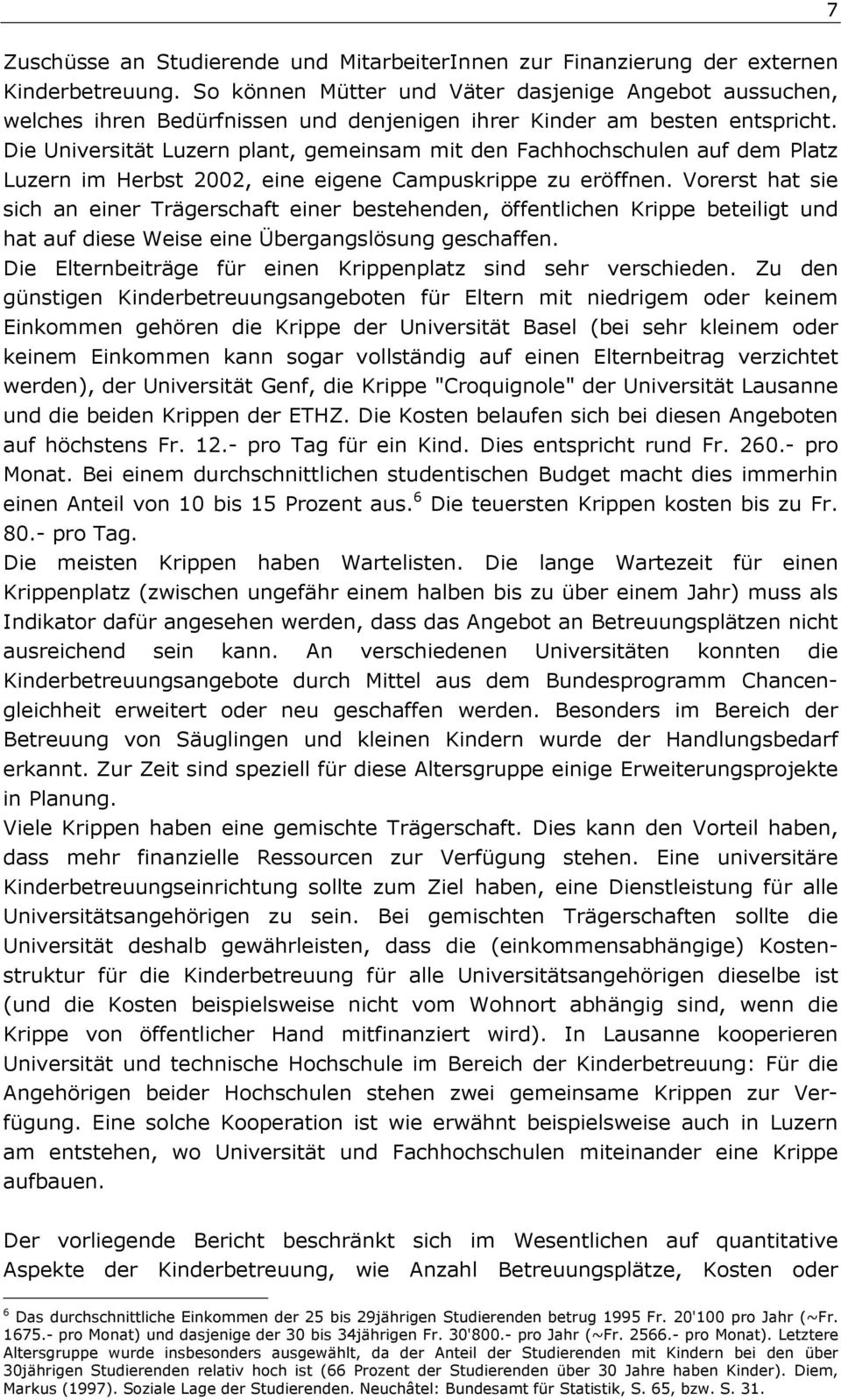 Die Universität Luzern plant, gemeinsam mit den Fachhochschulen auf dem Platz Luzern im Herbst 2002, eine eigene Campuskrippe zu eröffnen.