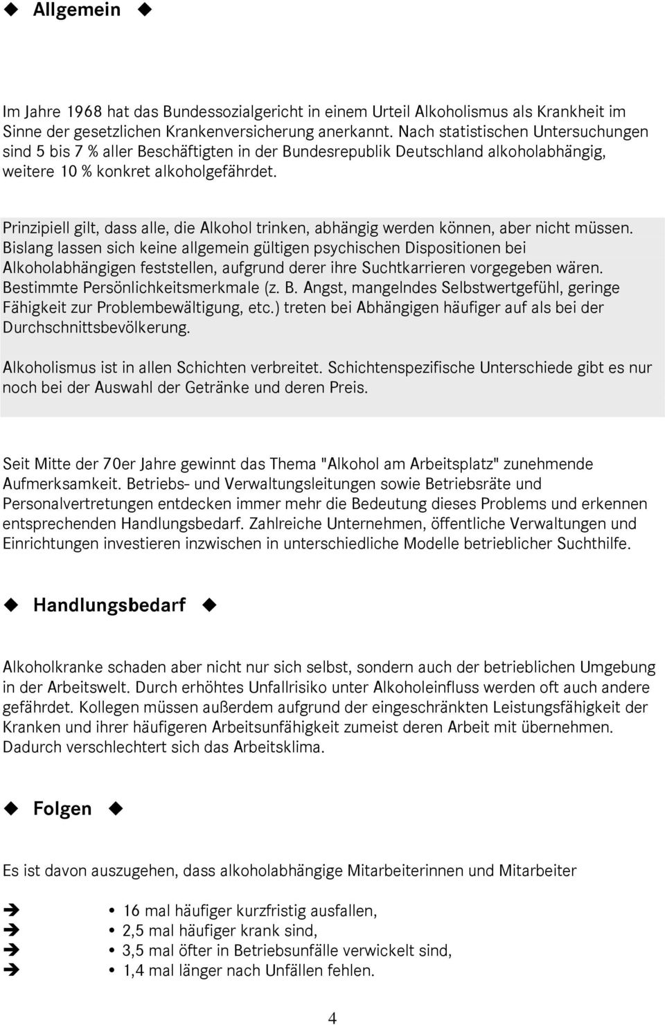 Prinzipiell gilt, dass alle, die Alkohol trinken, abhängig werden können, aber nicht müssen.