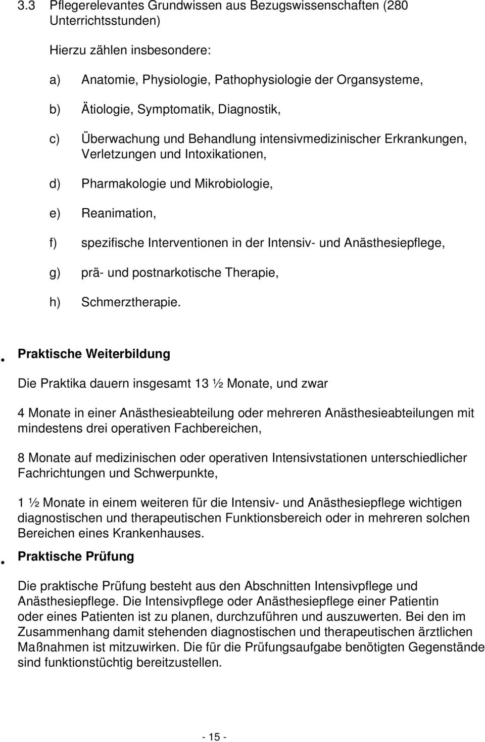 Anästhesiepflege, g) prä- und postnarkotische Therapie, h) Schmerztherapie.