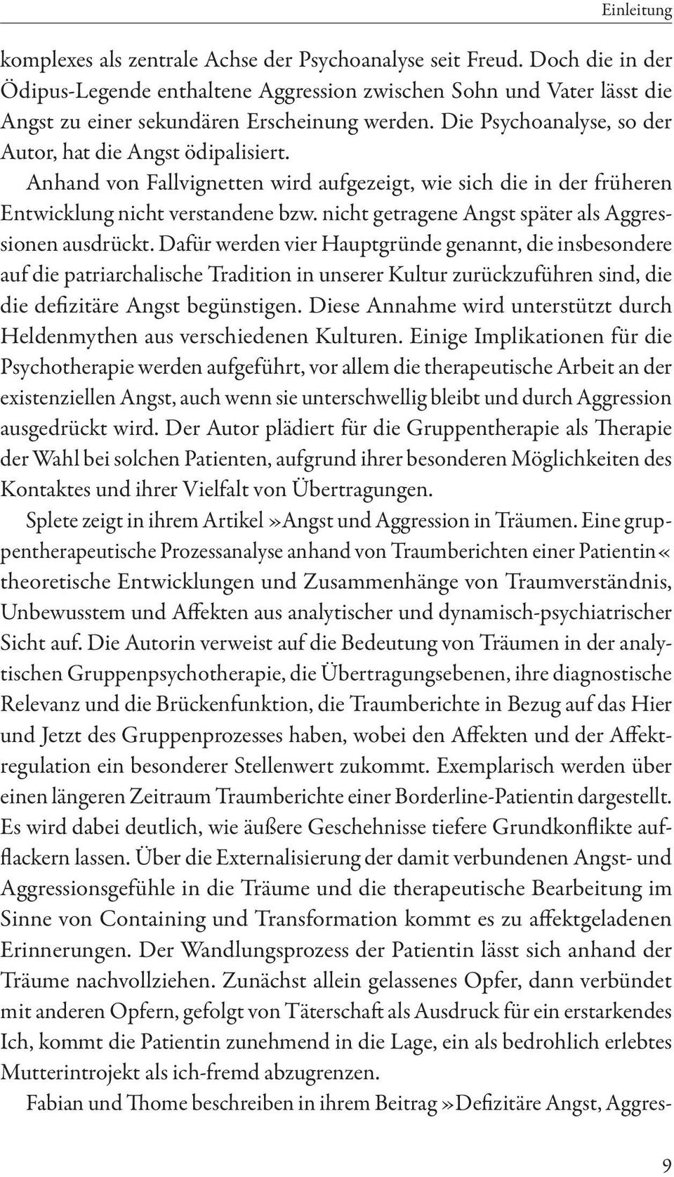 Anhand von Fallvignetten wird aufgezeigt, wie sich die in der früheren Entwicklung nicht verstandene bzw. nicht getragene Angst später als Aggressionen ausdrückt.