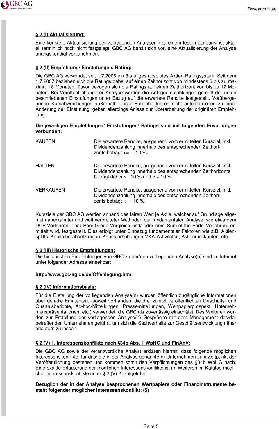 2006 ein 3-stufiges absolutes Aktien-Ratingsystem. Seit dem 1.7.2007 beziehen sich die Ratings dabei auf einen Zeithorizont von mindestens 6 bis zu maximal 18 Monaten.