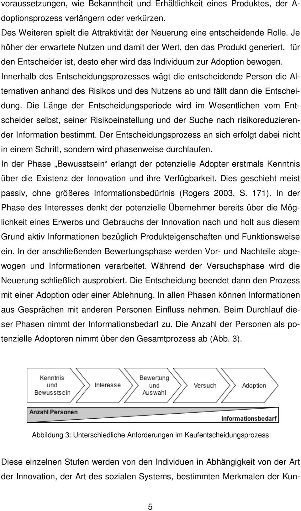 Innerhalb des Entscheidungsprozesses wägt die entscheidende Person die Alternativen anhand des Risikos und des Nutzens ab und fällt dann die Entscheidung.