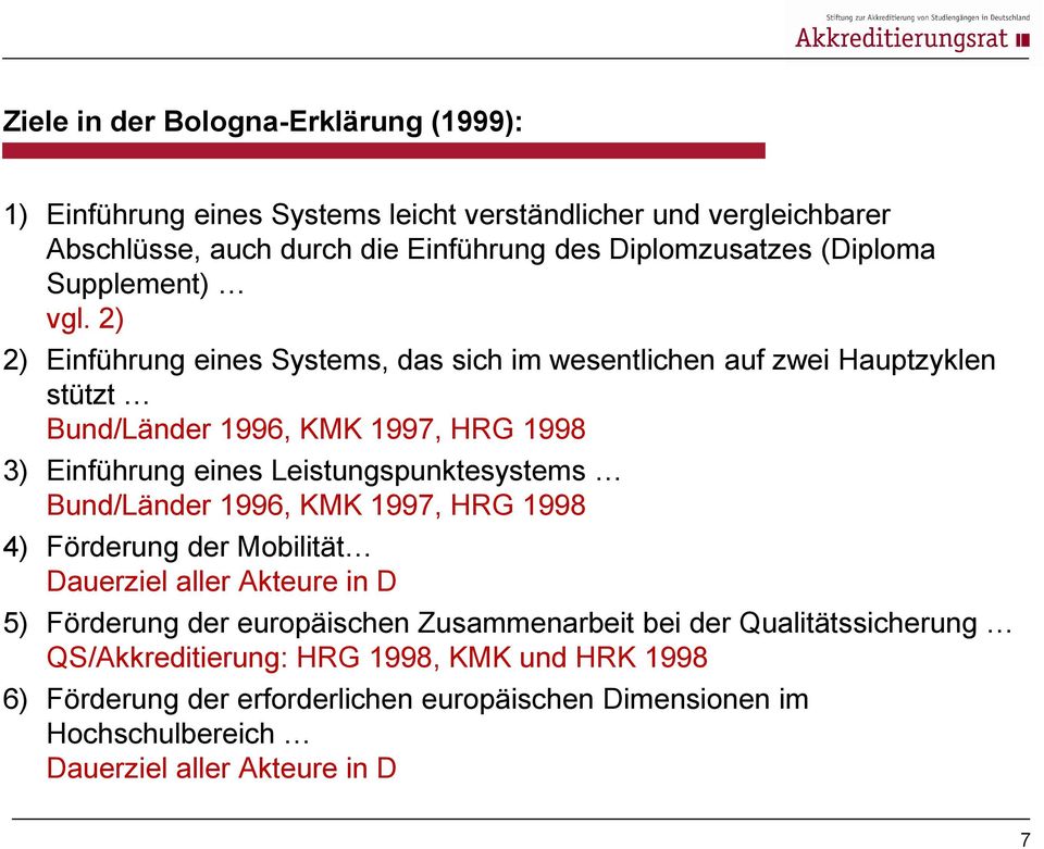 2) 2) Einführung eines Systems, das sich im wesentlichen auf zwei Hauptzyklen stützt Bund/Länder 1996, KMK 1997, HRG 1998 3) Einführung eines Leistungspunktesystems
