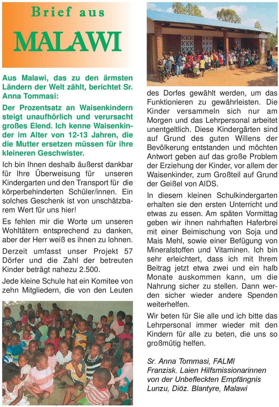 Ich bin Ihnen deshalb äußerst dankbar für Ihre Überweisung für unseren Kindergarten und den Transport für die körperbehinderten Schüler/innen.